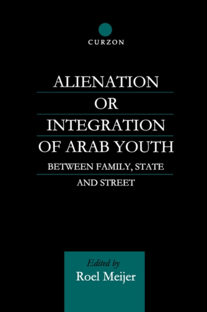 Alienation or Integration of Arab Youth : Between Family, State and Street, Paperback / softback Book