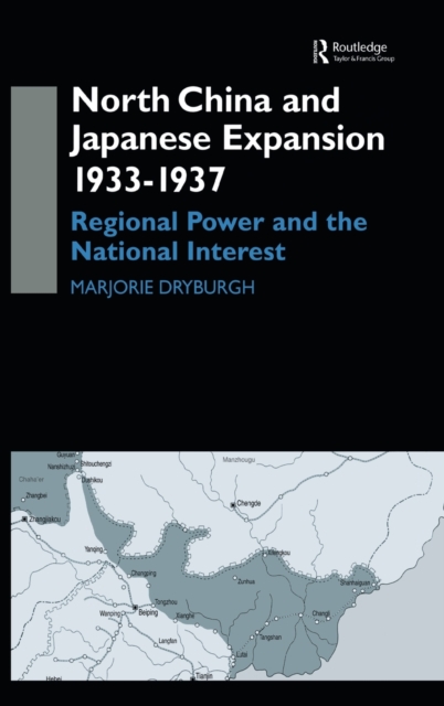 North China and Japanese Expansion 1933-1937 : Regional Power and the National Interest, Hardback Book