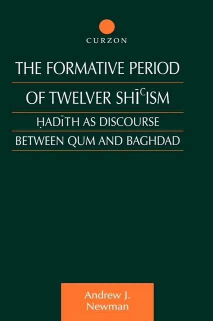 The Formative Period of Twelver Shi'ism : Hadith as Discourse Between Qum and Baghdad, Hardback Book