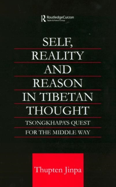 Self, Reality and Reason in Tibetan Philosophy : Tsongkhapa's Quest for the Middle Way, Hardback Book