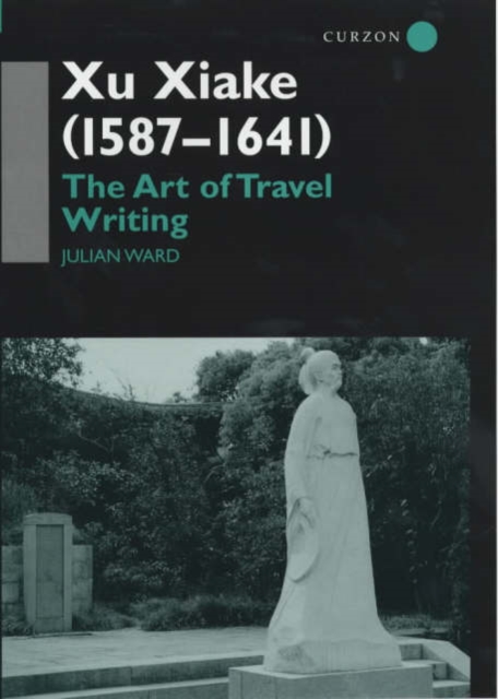 Xu Xiake (1586-1641) : The Art of Travel Writing, Hardback Book