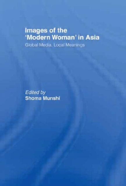 Images of the Modern Woman in Asia : Global Media, Local Meanings, Hardback Book