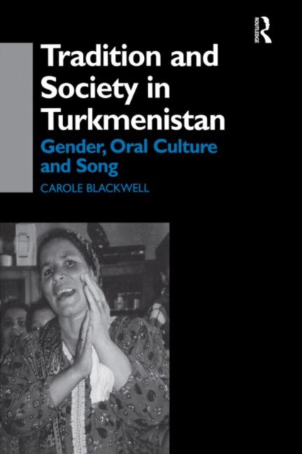 Tradition and Society in Turkmenistan : Gender, Oral Culture and Song, Hardback Book