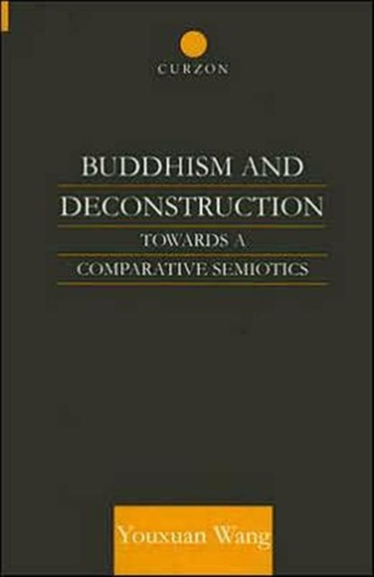 Buddhism and Deconstruction : Towards a Comparative Semiotics, Hardback Book