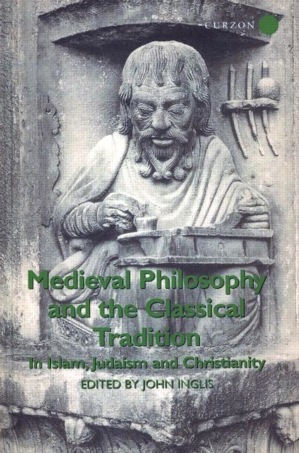 Medieval Philosophy and the Classical Tradition : In Islam, Judaism and Christianity, Hardback Book