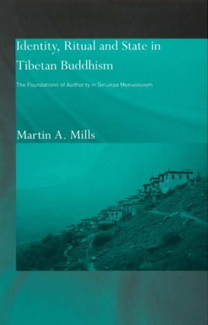 Identity, Ritual and State in Tibetan Buddhism : The Foundations of Authority in Gelukpa Monasticism, Hardback Book