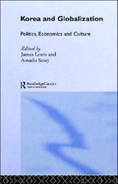 Korea and Globalization : Politics, Economics and Culture, Hardback Book
