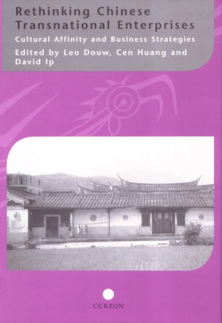 Rethinking Chinese Transnational Enterprises : Cultural Affinity and Business Strategies, Hardback Book
