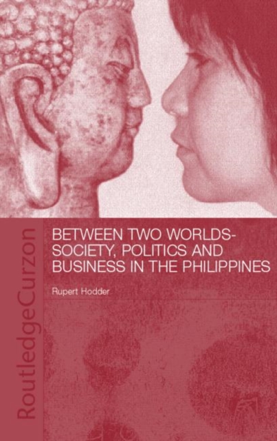 Between Two Worlds - Society, Politics, and Business in the Philippines, Hardback Book