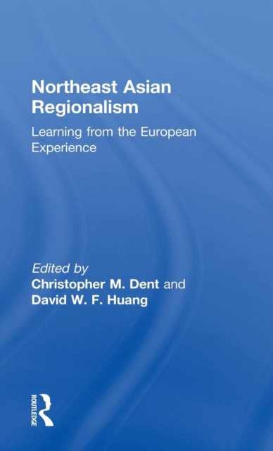 Northeast Asian Regionalism : Lessons from the European Experience, Hardback Book
