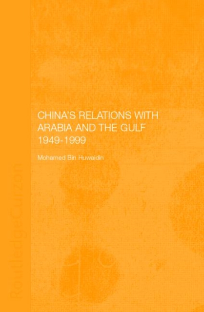 China's Relations with Arabia and the Gulf 1949-1999, Hardback Book