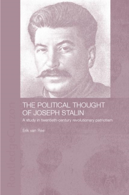 The Political Thought of Joseph Stalin : A Study in Twentieth Century Revolutionary Patriotism, Hardback Book
