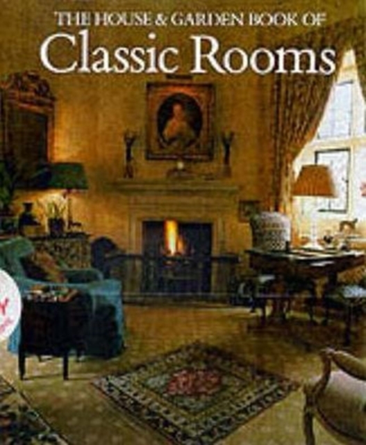 The House And Garden Book Of Classic Rooms, Hardback Book