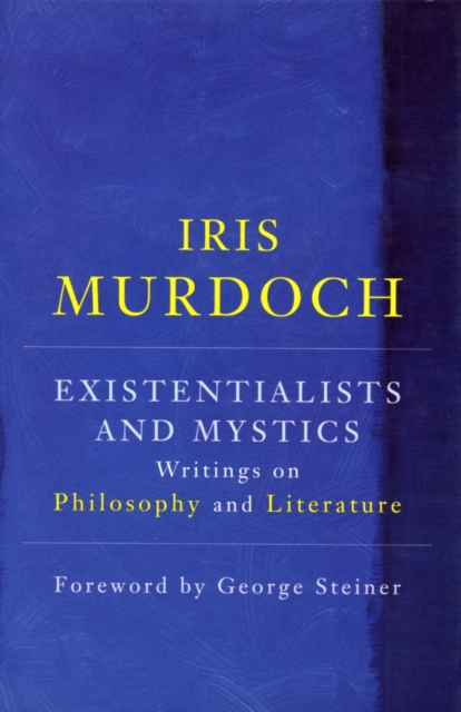 Existentialists And Mystics : Writings on Philosophy and Literature, Hardback Book
