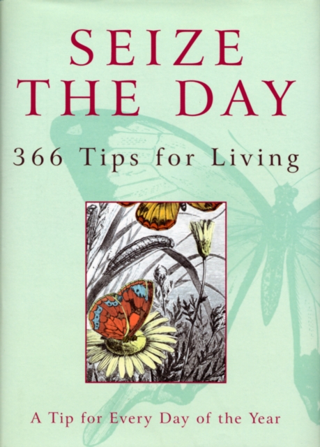 Seize The Day : 366 Tips for Living, Hardback Book