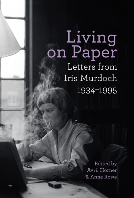 Living on Paper : Letters from Iris Murdoch 1934-1995, Hardback Book