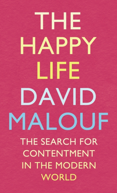 The Happy Life : The Search for Contentment in the Modern World, Hardback Book