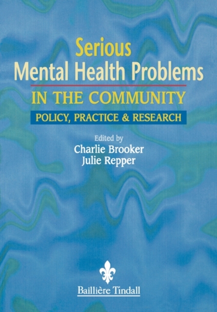 Serious Mental Health Problems in the Community : Policy, Practice & Research, Paperback / softback Book