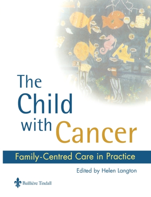 The Child with Cancer : Family-Centred Care in Practice, Paperback / softback Book