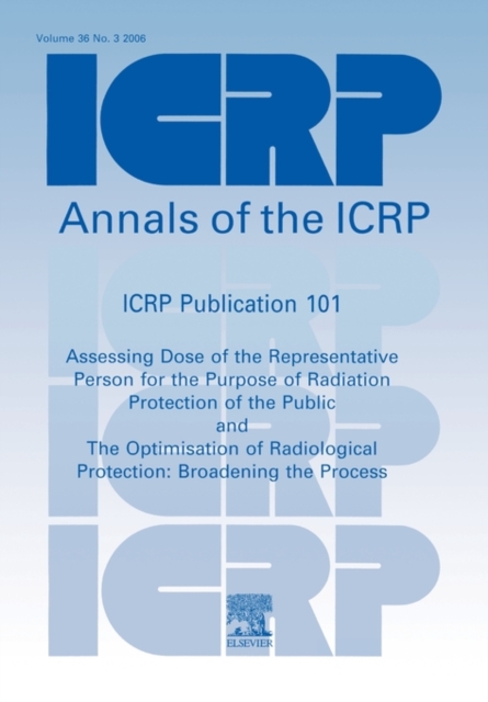 ICRP Publication 101 : Assessing Dose of the Representative Person for the Purpose of Radiation Protection of the Public and the Optimisation of Radiological Protection, Paperback / softback Book