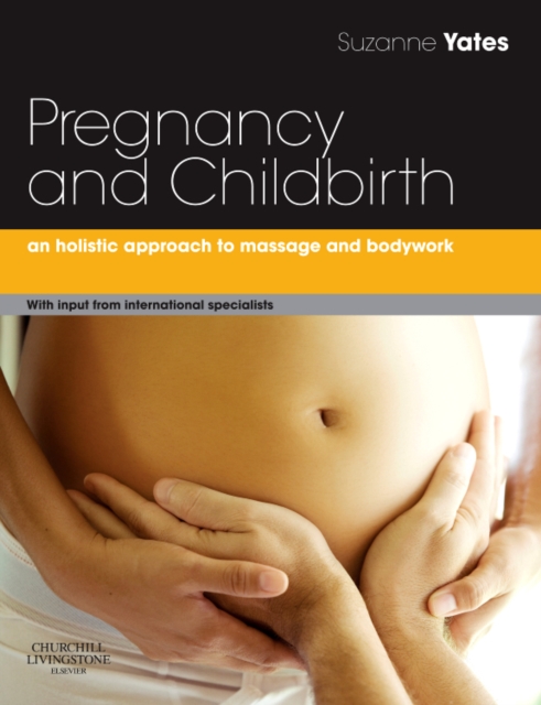 Pregnancy and Childbirth : A holistic approach to massage and bodywork, Paperback / softback Book