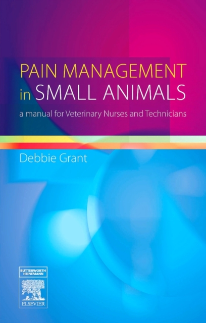 Pain Management in Small Animals : a Manual for Veterinary Nurses and Technicians, PDF eBook