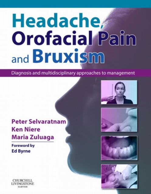 Headache, Orofacial Pain and Bruxism : Diagnosis and multidisciplinary approaches to management.. (Content Advisors: Stephen Friedmann BDSc (Dental); Cathy Sloan MBBS Dip RANZCOG (Medical), PDF eBook