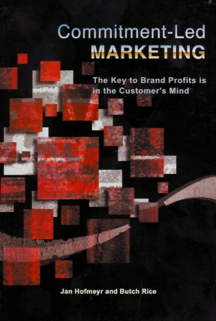 Commitment-LED Marketing : The Key to Brand Profits is in the Customer's Mind, Paperback Book