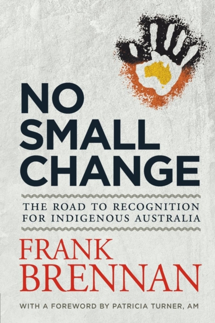 No Small Change: The Road to Recognition for Indigenous Australia, Paperback / softback Book
