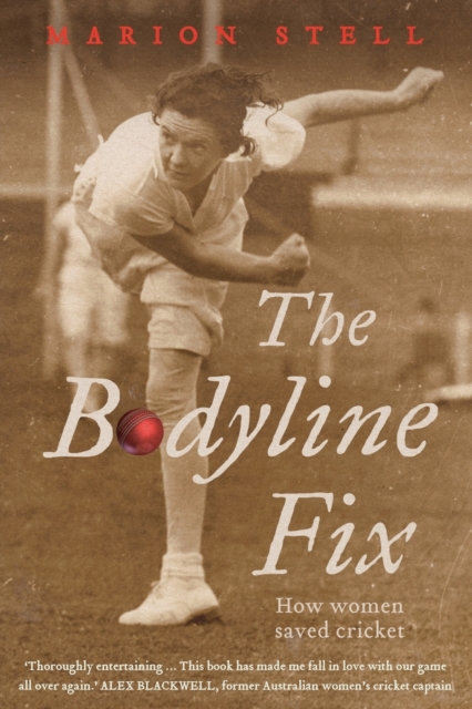 The Bodyline Fix : How Women Saved Cricket, Paperback / softback Book