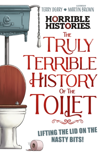 The Truly Terrible History of the Toilet-Flush with   Facts, Paperback / softback Book