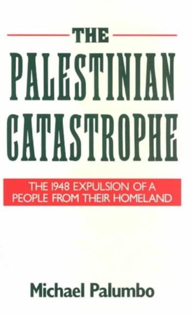 The Palestinian Catastrophe : The 1948 Expulsion of a People from Their Homeland, Paperback / softback Book