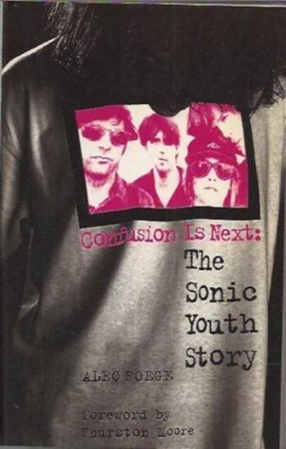 Confusion is Next : "Sonic Youth" Story, Paperback / softback Book