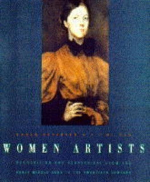 Women Artists : Recognition and Reappraisal from the Early Middle Ages to the Twentieth Century, Paperback / softback Book