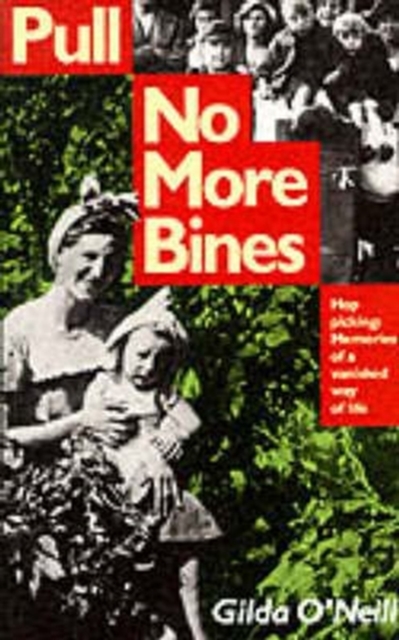 Pull No More Bines : Hop Picking - Memories of a Vanished Way of Life, Paperback / softback Book