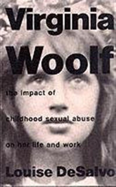 Virginia Woolf : The Impact of Childhood Sexual Abuse on Her Life and Work, Paperback / softback Book