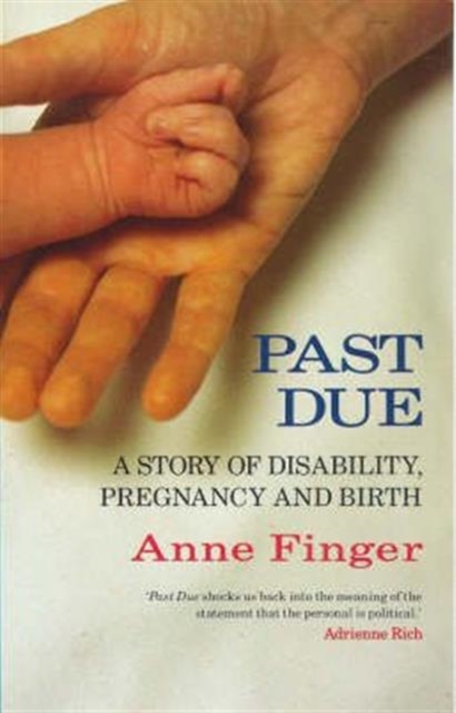 Past Due : Story of Disability, Pregnancy and Birth, Paperback / softback Book