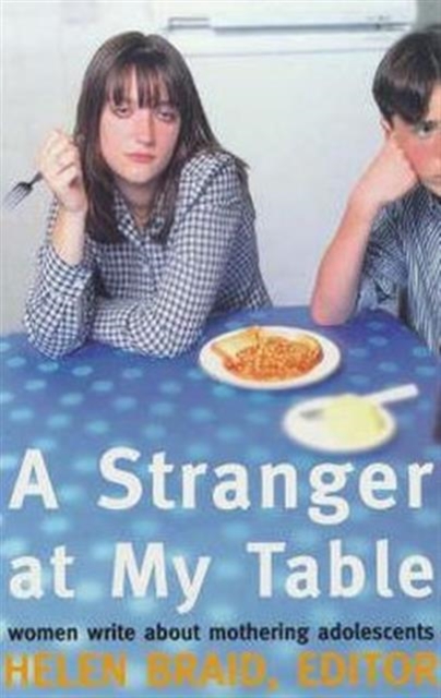 A Stranger at My Table : Women Write About Mothering Adolescents, Paperback / softback Book