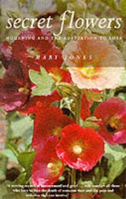 Secret Flowers : Mourning and the Adaptation to Loss, Paperback / softback Book