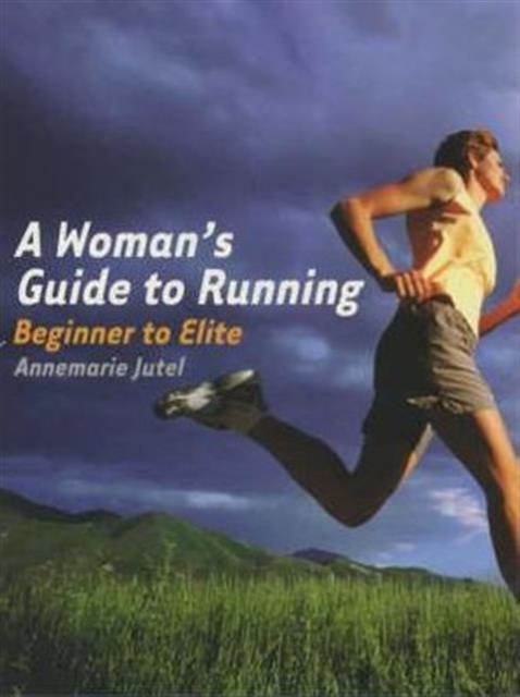 A Woman's Guide to Running : Beginner to Elite, Paperback / softback Book