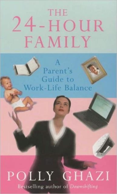 The 24-hour Family : A Parents' Guide to the Work-life Balance, Paperback / softback Book