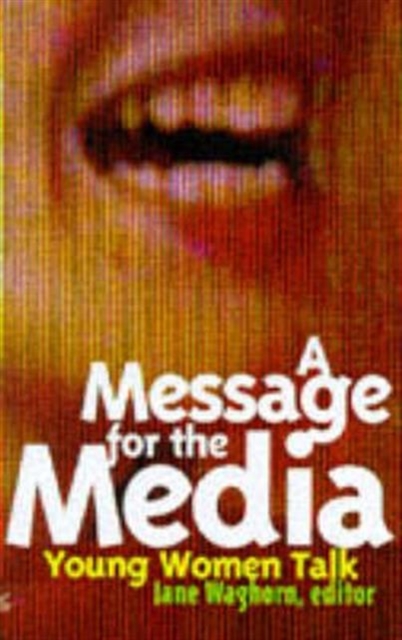A Message for the Media : Young Women Talk, Paperback / softback Book