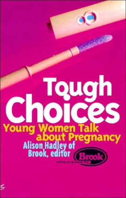 Tough Choices : Young Women Talk About Pregnancy, Paperback / softback Book