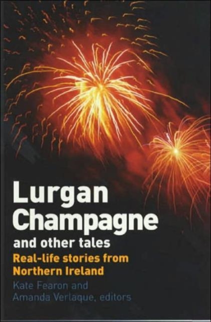 Lurgan Champagne and Other Tales : Real Life Stories from Northern Ireland, Paperback / softback Book