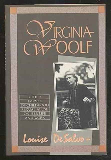 Virginia Woolf : The Impact of Childhood Sexual Abuse on Her Life and Work, Hardback Book