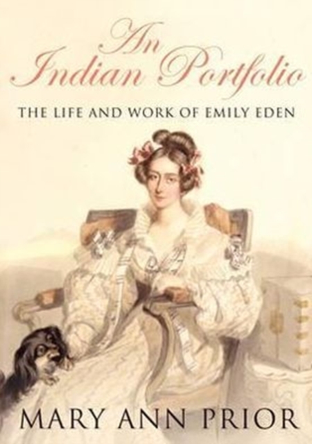 An Indian Portfolio : The Life and Work of Emily Eden, Hardback Book