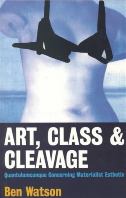 Art, Classy and Cleavage : A Quantulumcunque Concerning Materialist Esthetix, Paperback / softback Book