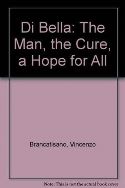 Di Bella : The Man, the Cure, a Hope for All, Paperback / softback Book
