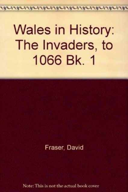 Wales in History: The Invaders, to 1066 Bk. 1, Hardback Book