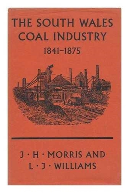 South Wales Coal Industry, 1841-75, Hardback Book